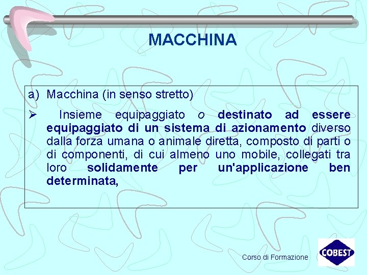 MACCHINA a) Macchina (in senso stretto) Ø Insieme equipaggiato o destinato ad essere equipaggiato