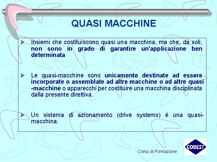 QUASI MACCHINE Ø Insiemi che costituiscono quasi una macchina, ma che, da soli, non