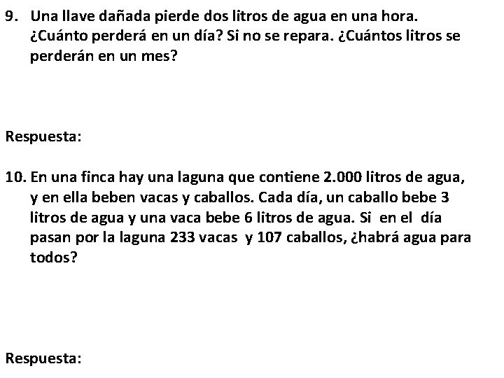 9. Una llave dañada pierde dos litros de agua en una hora. ¿Cuánto perderá