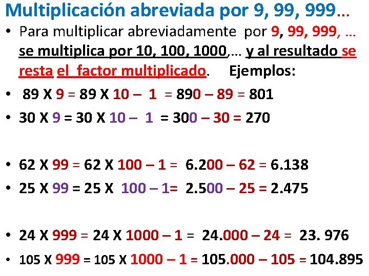 Multiplicación abreviada por 9, 999… • Para multiplicar abreviadamente por 9, 999, … se