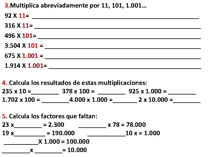 3. Multiplica abreviadamente por 11, 101, 1. 001… 92 X 11= ________________________ 316 X