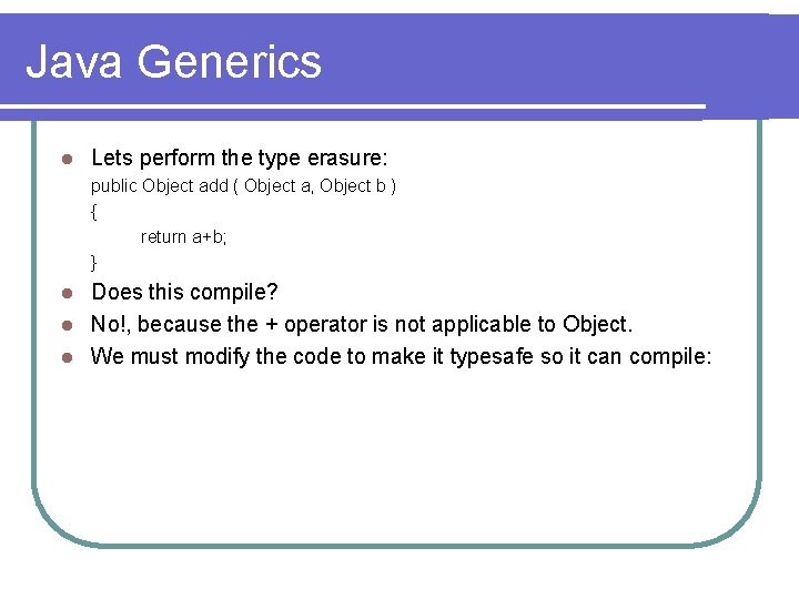 Java Generics l Lets perform the type erasure: public Object add ( Object a, Java Generics l Lets perform the type erasure: public Object add ( Object a,