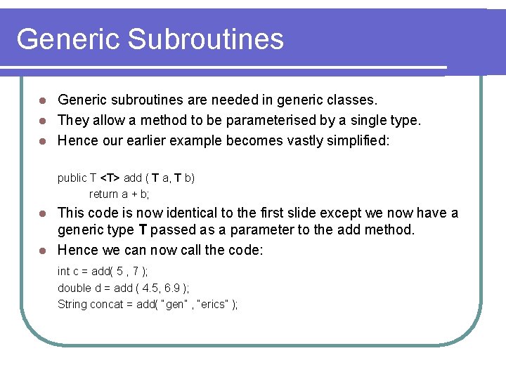 Generic Subroutines Generic subroutines are needed in generic classes. l They allow a method