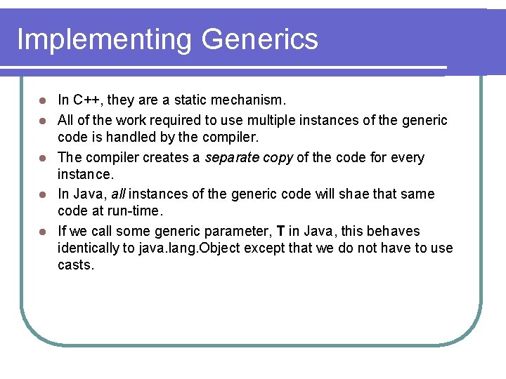 Implementing Generics l l l In C++, they are a static mechanism. All of