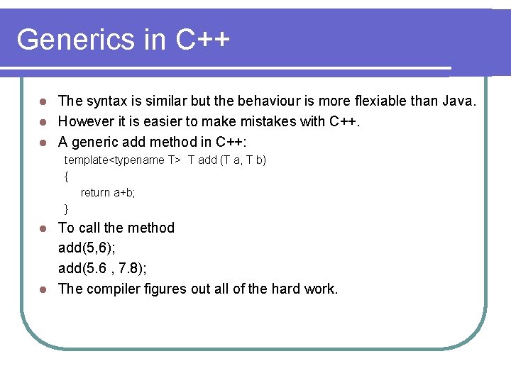 Generics in C++ The syntax is similar but the behaviour is more flexiable than