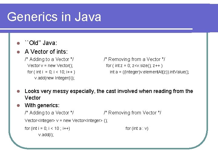 Generics in Java ``Old’’ Java: l A Vector of ints: l /* Adding to