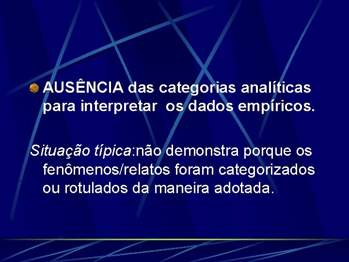 AUSÊNCIA das categorias analíticas para interpretar os dados empíricos. Situação típica: não demonstra porque