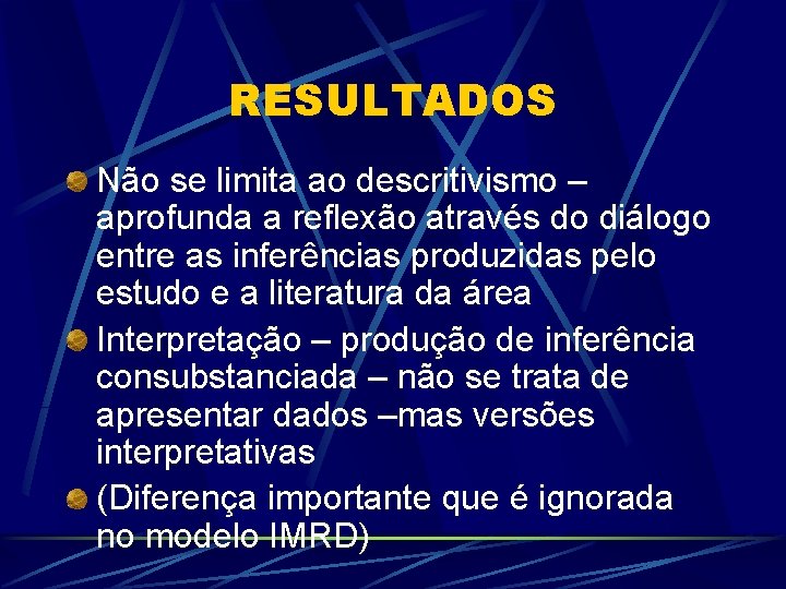 RESULTADOS Não se limita ao descritivismo – aprofunda a reflexão através do diálogo entre