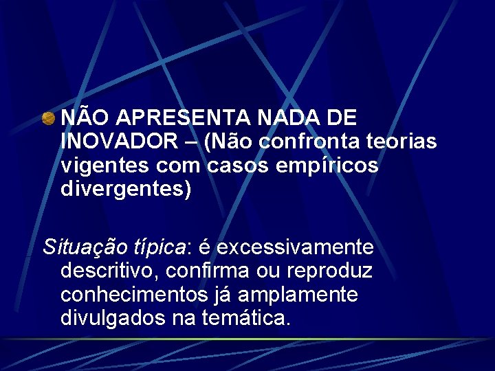 NÃO APRESENTA NADA DE INOVADOR – (Não confronta teorias vigentes com casos empíricos divergentes)