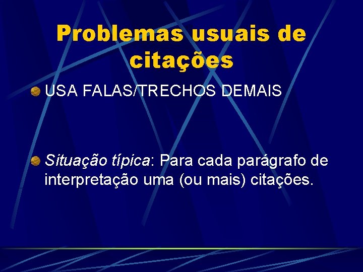 Problemas usuais de citações USA FALAS/TRECHOS DEMAIS Situação típica: Para cada parágrafo de interpretação