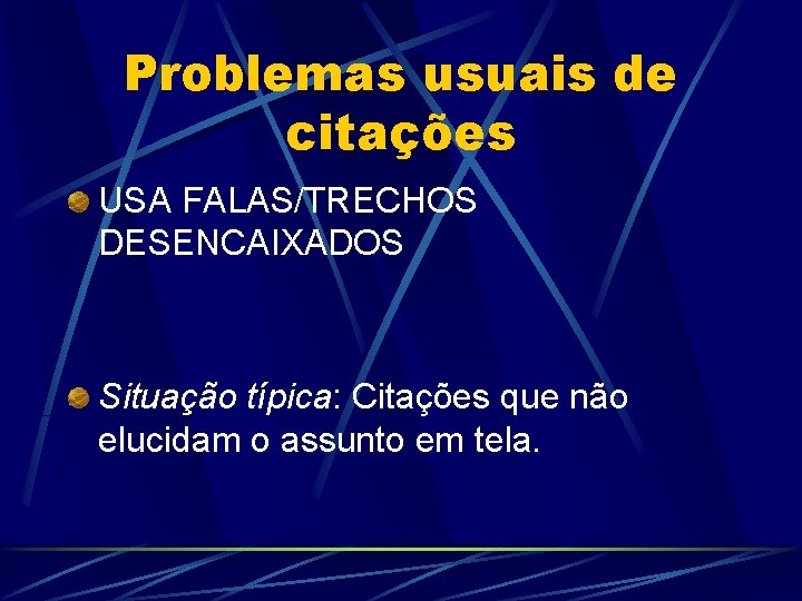 Problemas usuais de citações USA FALAS/TRECHOS DESENCAIXADOS Situação típica: Citações que não elucidam o