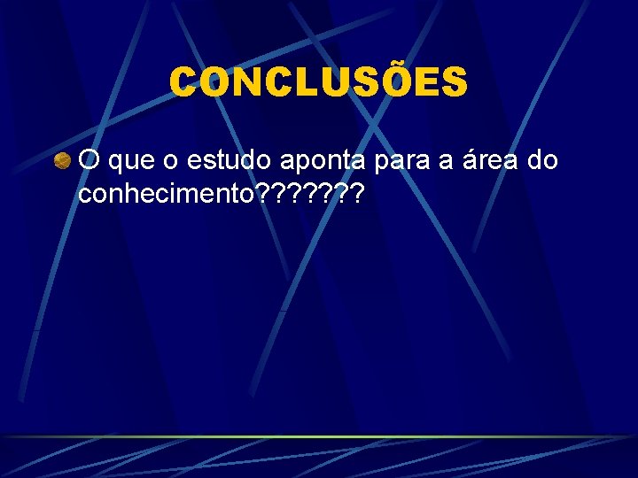 CONCLUSÕES O que o estudo aponta para a área do conhecimento? ? ? ?