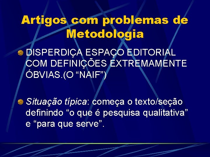 Artigos com problemas de Metodologia DISPERDIÇA ESPAÇO EDITORIAL COM DEFINIÇÕES EXTREMAMENTE ÓBVIAS. (O “NAIF”)