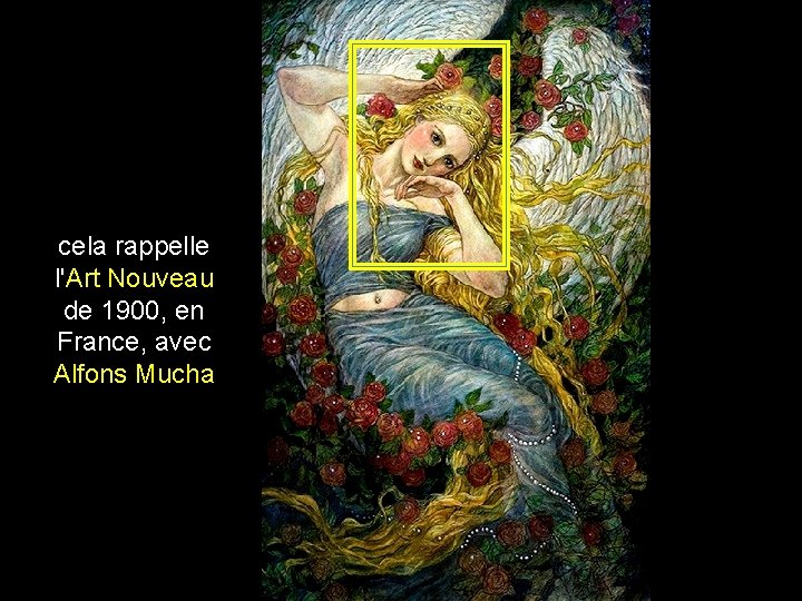 cela rappelle l'Art Nouveau de 1900, en France, avec Alfons Mucha 
