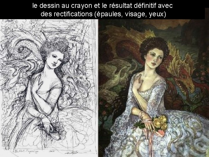 le dessin au crayon et le résultat définitif avec des rectifications (épaules, visage, yeux)