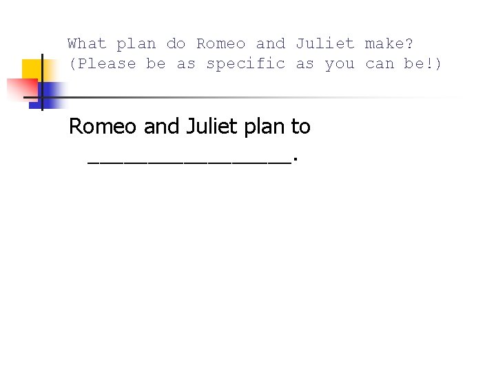What plan do Romeo and Juliet make? (Please be as specific as you can