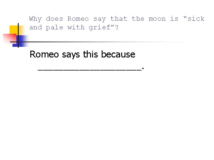 Why does Romeo say that the moon is “sick and pale with grief”? Romeo