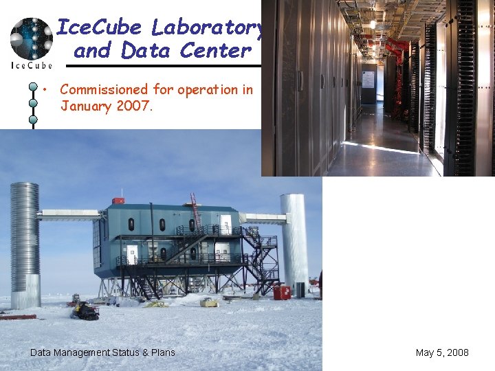 Ice. Cube Laboratory and Data Center • Commissioned for operation in January 2007. Data