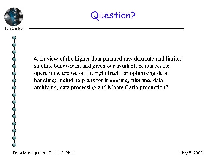 Question? 4. In view of the higher than planned raw data rate and limited