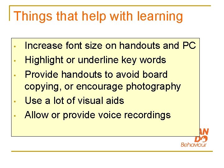 Things that help with learning • • • Increase font size on handouts and