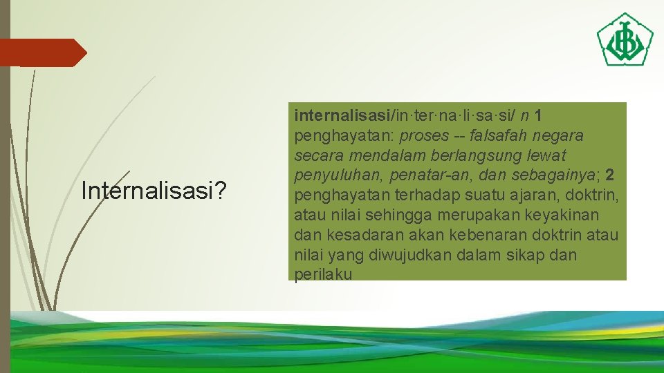 Internalisasi? internalisasi/in·ter·na·li·sa·si/ n 1 penghayatan: proses -- falsafah negara secara mendalam berlangsung lewat penyuluhan,