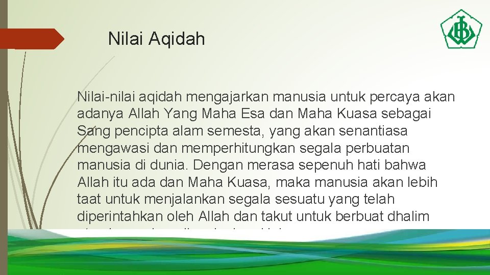 Nilai Aqidah Nilai-nilai aqidah mengajarkan manusia untuk percaya akan adanya Allah Yang Maha Esa