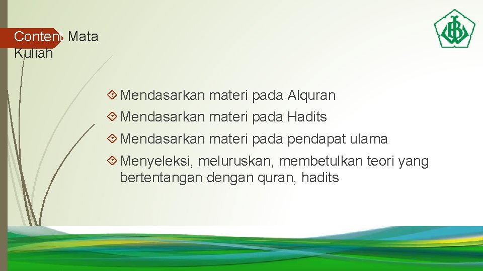 Content Mata Kuliah Mendasarkan materi pada Alquran Mendasarkan materi pada Hadits Mendasarkan materi pada