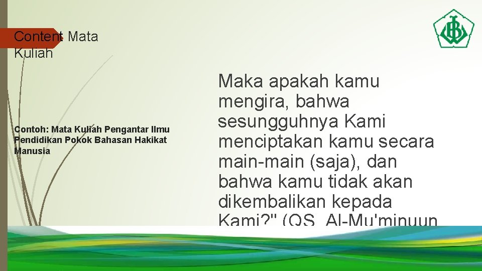 Content Mata Kuliah Contoh: Mata Kuliah Pengantar Ilmu Pendidikan Pokok Bahasan Hakikat Manusia Maka