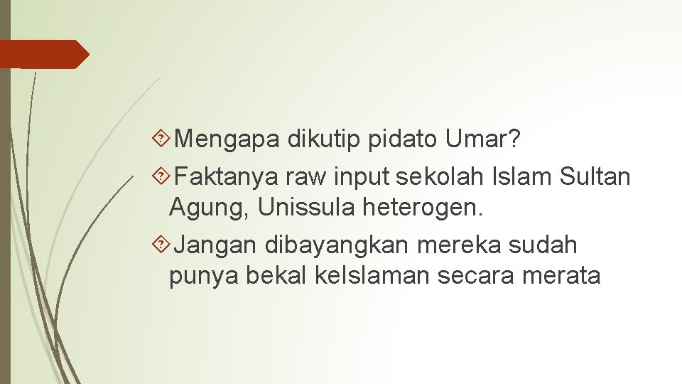  Mengapa dikutip pidato Umar? Faktanya raw input sekolah Islam Sultan Agung, Unissula heterogen.