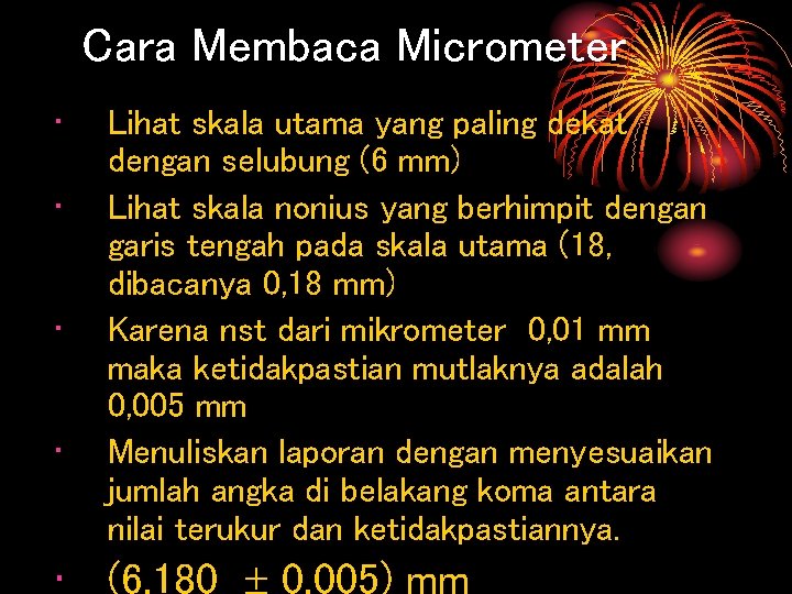 Cara Membaca Micrometer • • Lihat skala utama yang paling dekat dengan selubung (6