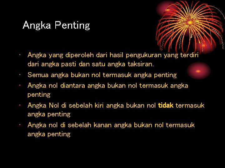 Angka Penting • Angka yang diperoleh dari hasil pengukuran yang terdiri dari angka pasti