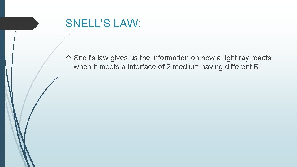 SNELL’S LAW: Snell's law gives us the information on how a light ray reacts