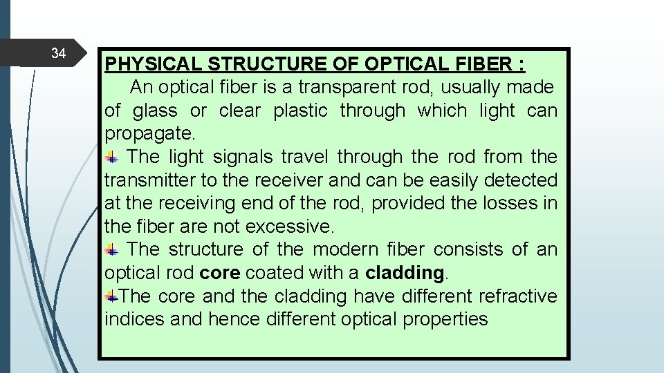 34 PHYSICAL STRUCTURE OF OPTICAL FIBER : An optical fiber is a transparent rod,