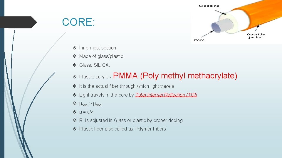 CORE: Innermost section Made of glass/plastic Glass: SILICA, Plastic: acrylic - PMMA (Poly methyl