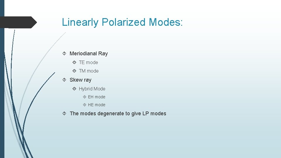 Linearly Polarized Modes: Meriodianal Ray TE mode TM mode Skew ray Hybrid Mode EH