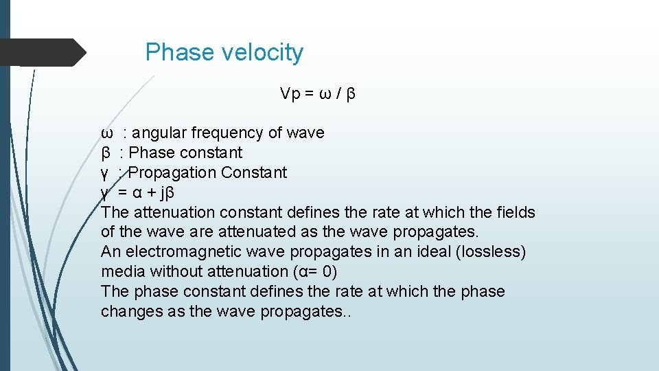 Phase velocity Vp = ω / β ω : angular frequency of wave β