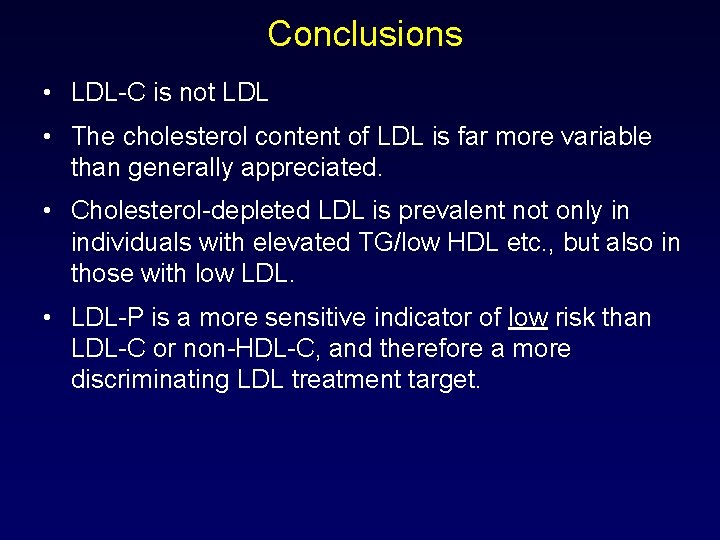 Conclusions • LDL-C is not LDL • The cholesterol content of LDL is far