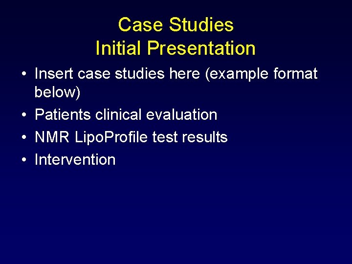 Case Studies Initial Presentation • Insert case studies here (example format below) • Patients