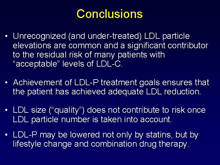 Conclusions • Unrecognized (and under-treated) LDL particle elevations are common and a significant contributor