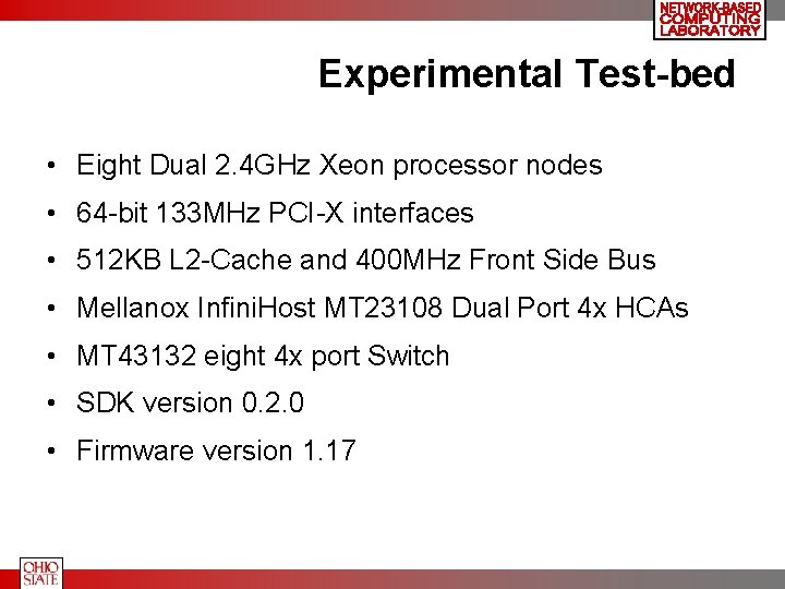 Experimental Test-bed • Eight Dual 2. 4 GHz Xeon processor nodes • 64 -bit