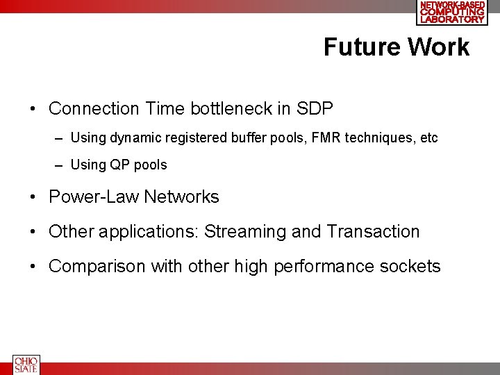 Future Work • Connection Time bottleneck in SDP – Using dynamic registered buffer pools,