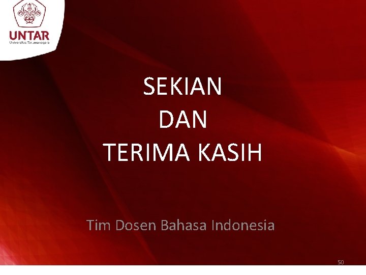 SEKIAN DAN TERIMA KASIH Tim Dosen Bahasa Indonesia 50 