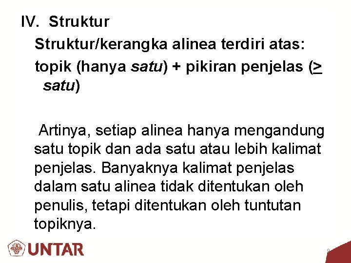 IV. Struktur/kerangka alinea terdiri atas: topik (hanya satu) + pikiran penjelas (> satu) Artinya,