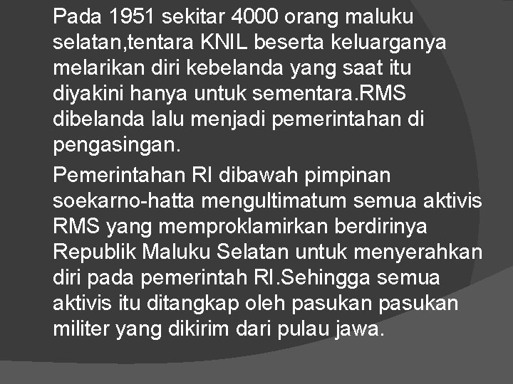 Pada 1951 sekitar 4000 orang maluku selatan, tentara KNIL beserta keluarganya melarikan diri kebelanda