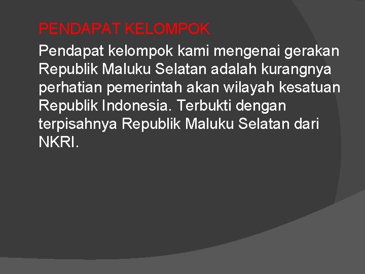 PENDAPAT KELOMPOK Pendapat kelompok kami mengenai gerakan Republik Maluku Selatan adalah kurangnya perhatian pemerintah