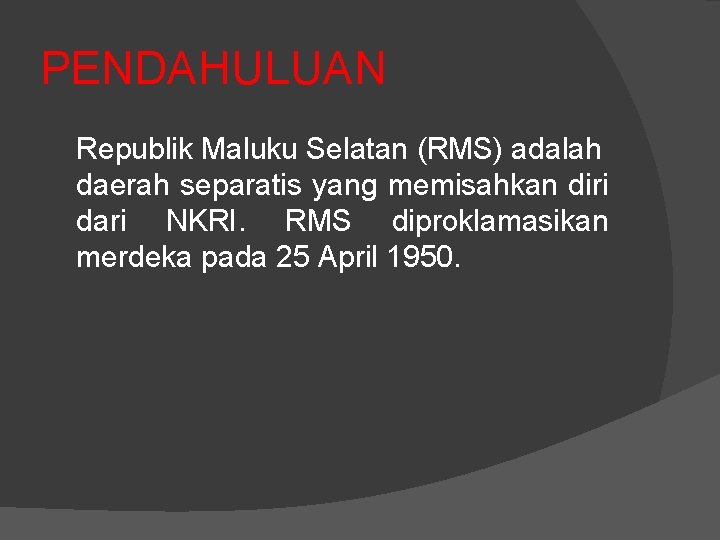 PENDAHULUAN Republik Maluku Selatan (RMS) adalah daerah separatis yang memisahkan diri dari NKRI. RMS