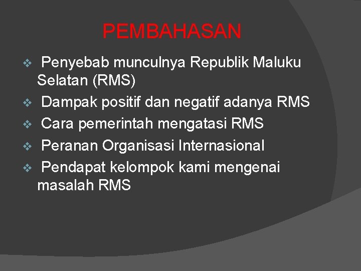 PEMBAHASAN Penyebab munculnya Republik Maluku Selatan (RMS) v Dampak positif dan negatif adanya RMS