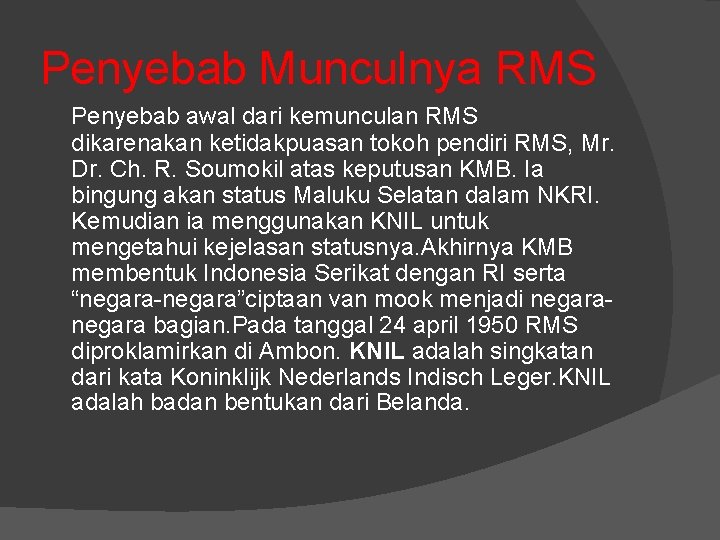 Penyebab Munculnya RMS Penyebab awal dari kemunculan RMS dikarenakan ketidakpuasan tokoh pendiri RMS, Mr.