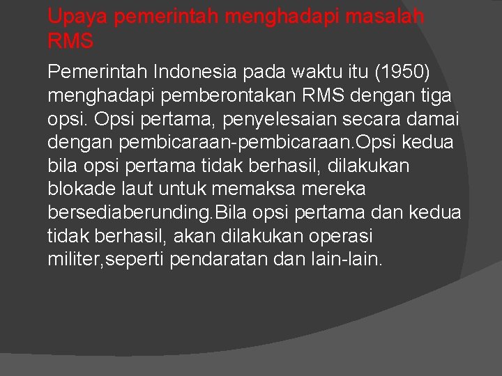 Upaya pemerintah menghadapi masalah RMS Pemerintah Indonesia pada waktu itu (1950) menghadapi pemberontakan RMS