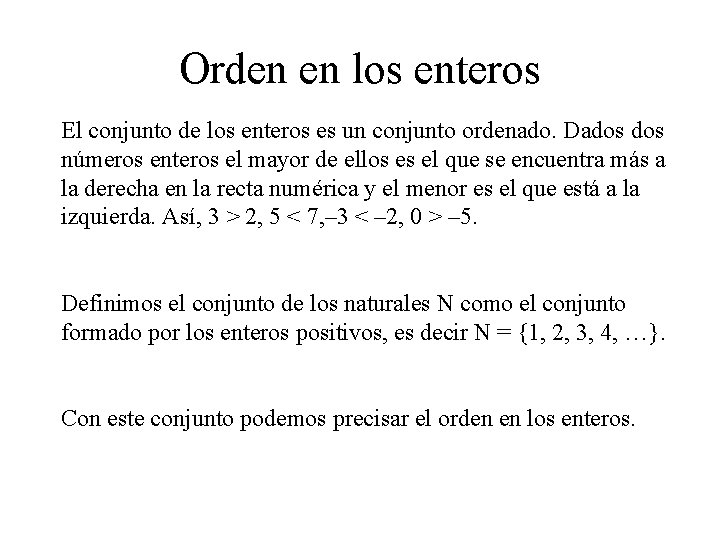 Orden en los enteros El conjunto de los enteros es un conjunto ordenado. Dados